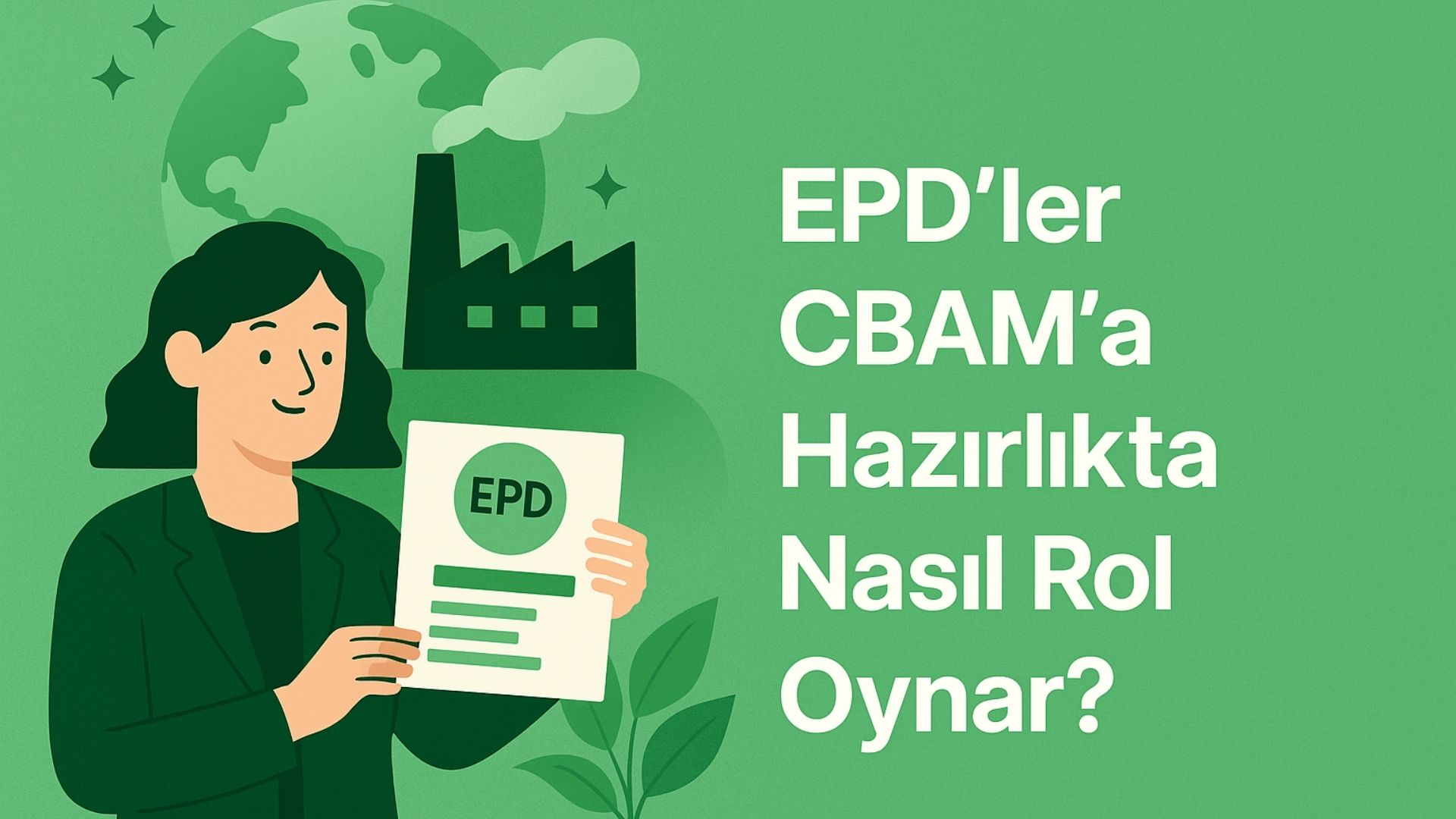 EPD Belgelerinin CBAM Uyum Sürecindeki Stratejik Rolü: Veri Tabanlı Geçişe Hazırlık