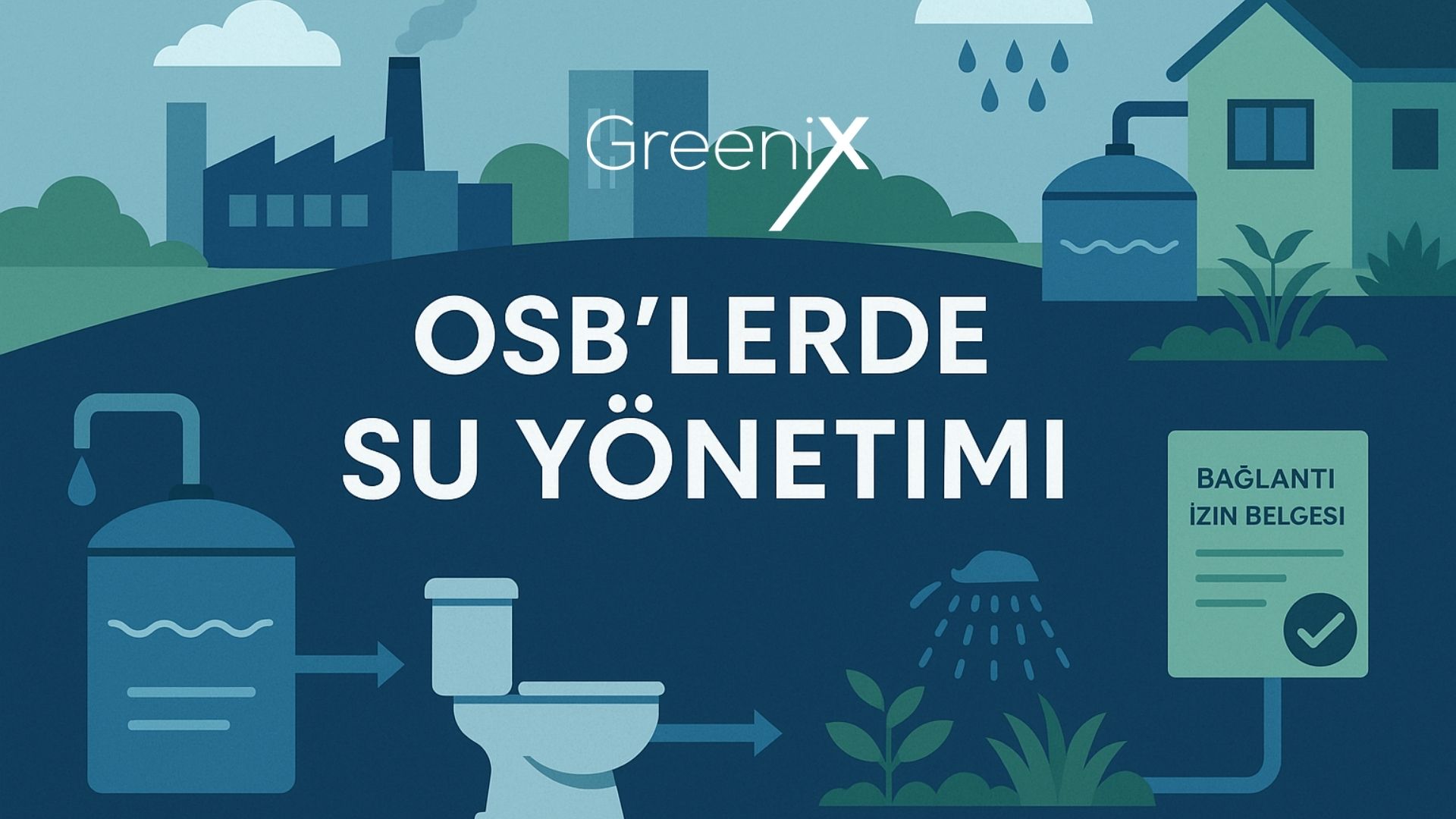OSB’lerde Su Yönetimi: Mevzuat, Yağmur Suyu Hasadı ve Gri Su Kullanımı
